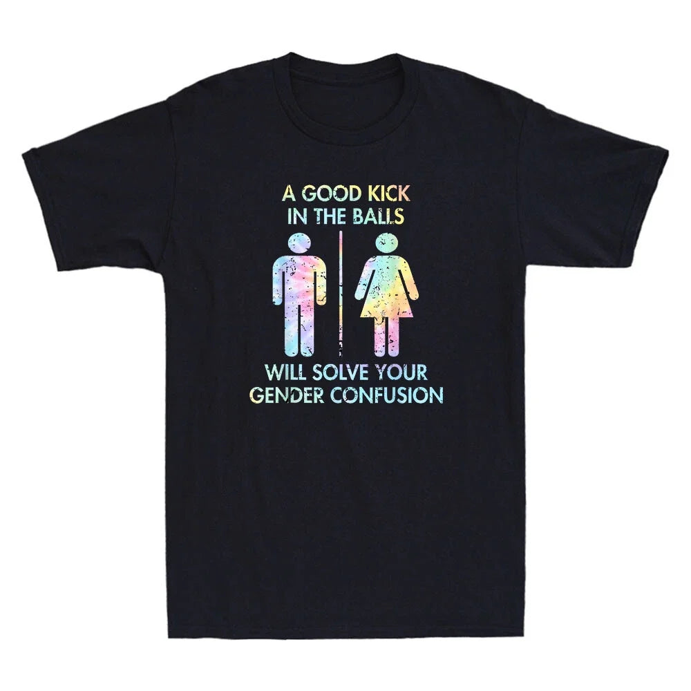 A Good Kick In The Balls Will Solve Your Gender Confusion Tie Dye Retro Unisex