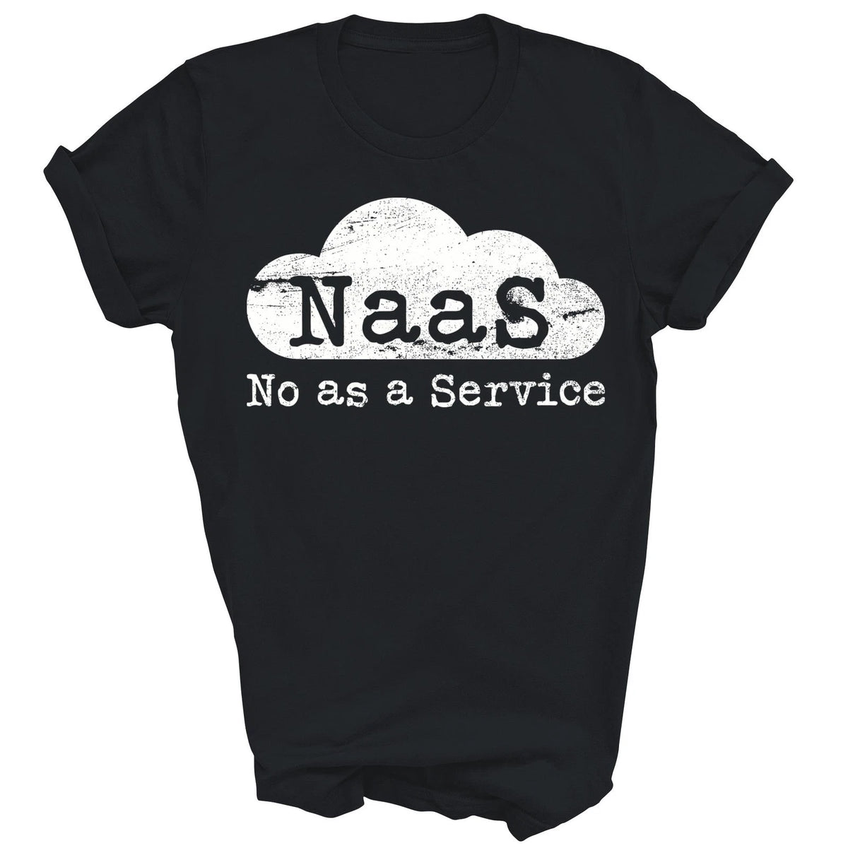NaaS No As A Service Funny Cloud Computer Engineer Humor Shirt T-Shirt