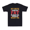 My Wife Made Me Fat So Nobody Else Would Want Me Family Husband Men's Unisex