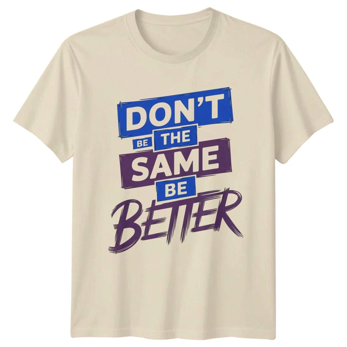 Dont Be The Same Be Better Motivational Gift For Him And Her Unisex
