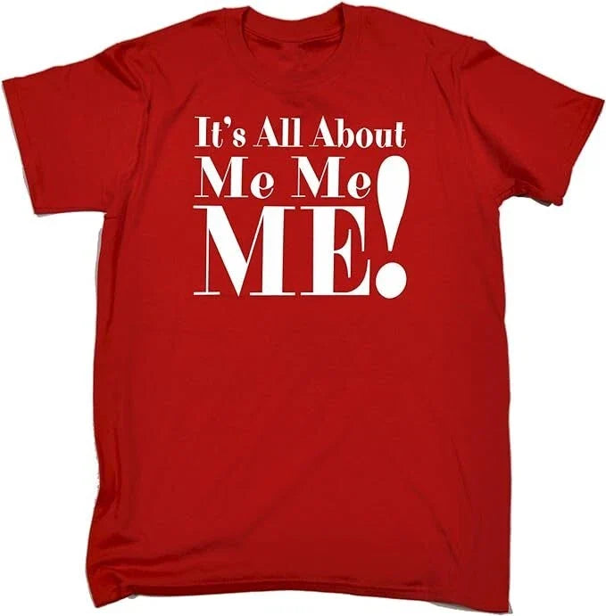 ITS ALL ABOUT ME Funny Gift Joke Me TEE TOP ALL SIZES S TO 5XL Unisex