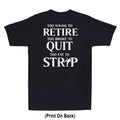 Too Young To Retire Too Fat To Strip Funny Saying (Print On Back) Men's Unisex