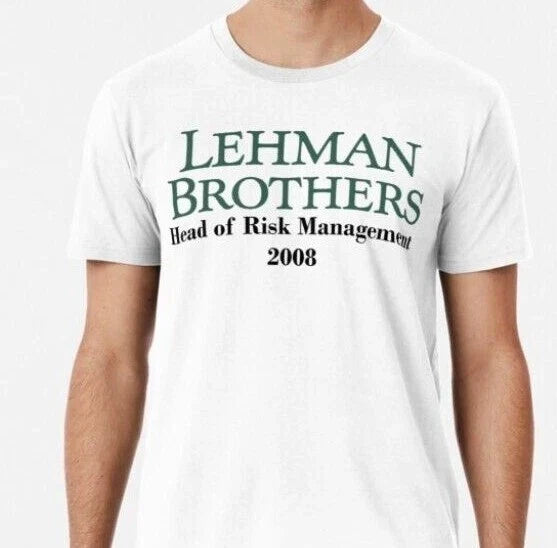 Lehman Brothers 2008 Head Of Risk Management T shirt Funny %100 Premium Cotton Unisex