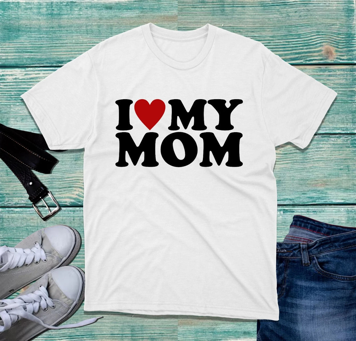 I Love My Mom T-Shirt Mothers Day Mom Life Amazing Woman Unconditional Love Top
