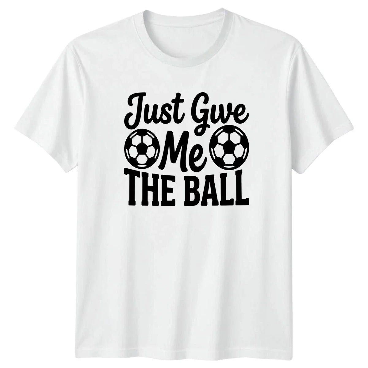 Just Give Me THE BALL Soccer Training Soccer 2026 Birthday Gift Unisex