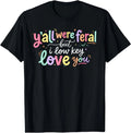Y'all were Feral But I Lowkey Love You Funny Teacher Women T-Shirt