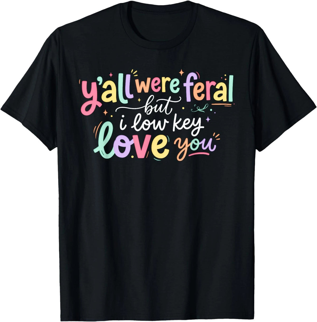 Y'all were Feral But I Lowkey Love You Funny Teacher Women T-Shirt