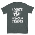 I Hate Both Teams Soccer Futbol Sports Fan Novelty Short-Sleeve Unisex Unisex