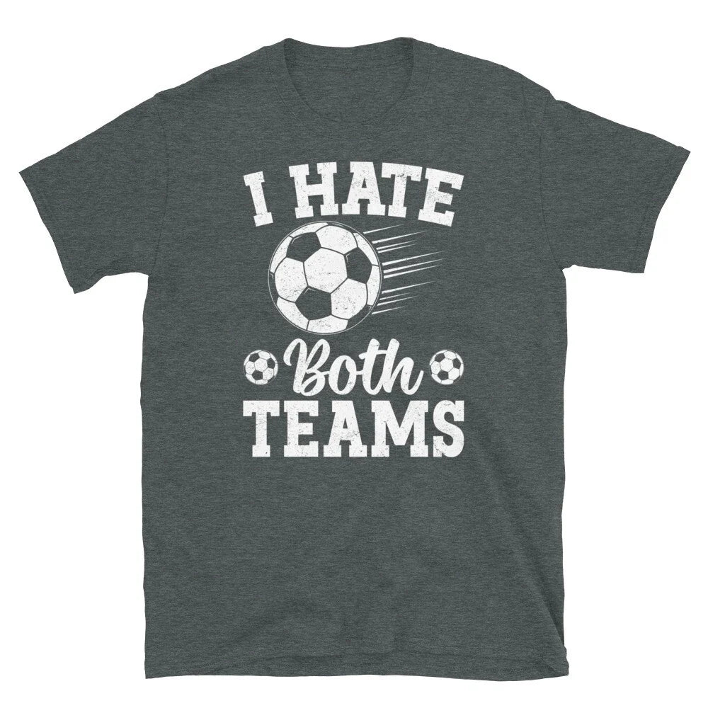 I Hate Both Teams Soccer Futbol Sports Fan Novelty Short-Sleeve Unisex Unisex