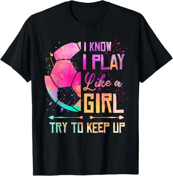 I know I Play Like A Girl Soccer Unisex