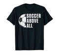 Soccer above all Soccer Unisex