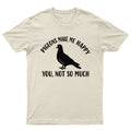 Pigeons Make Me Happy You Not So Much Birds Animals Mens Womens Graphic Tee Unisex