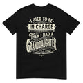 I Used to Be in Charge Then I Had A Granddaughter Unisex