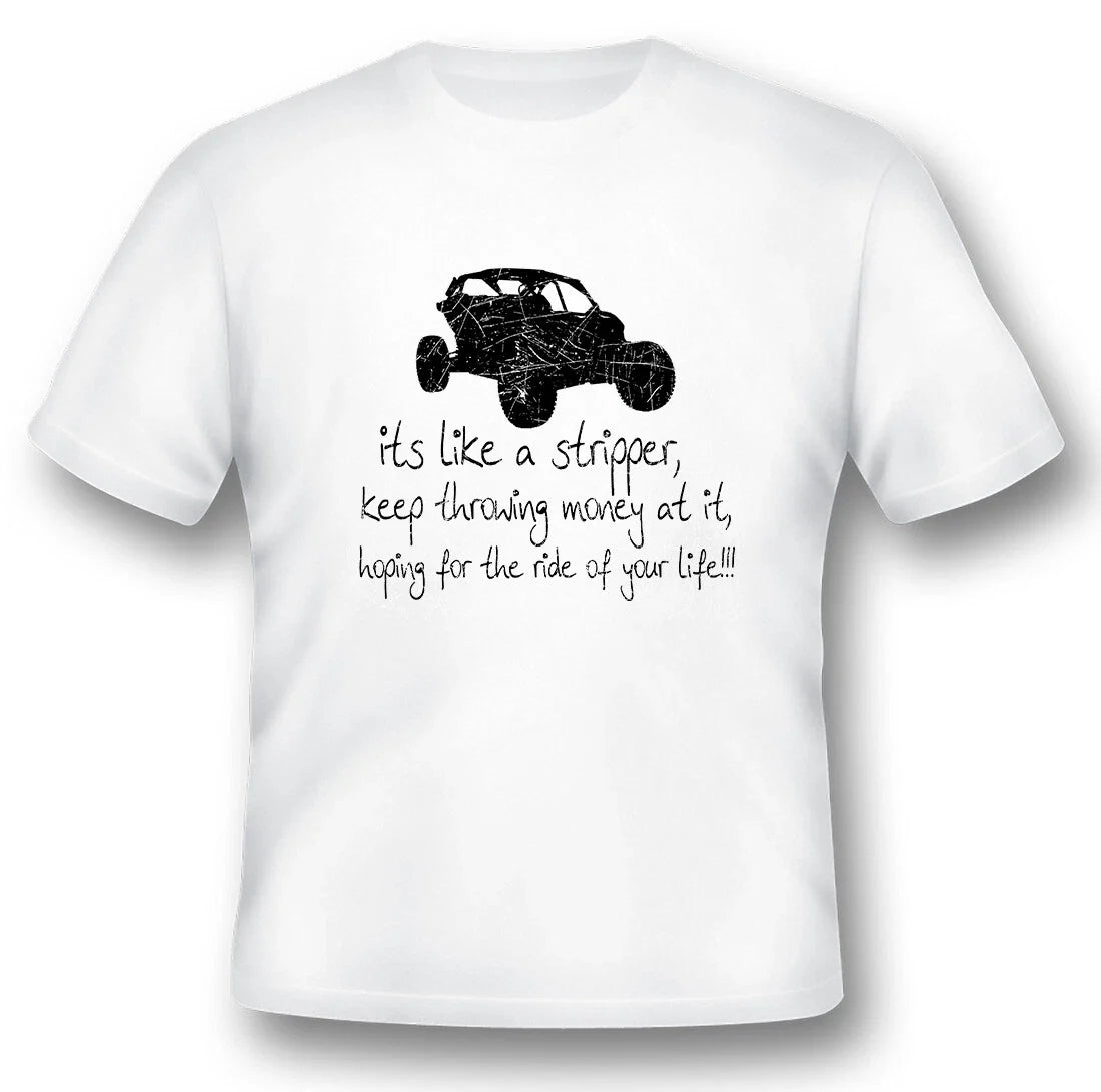 It's like a stripper, keep throwing money at it black or white tee UTV offroad Unisex