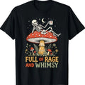 Full of Rage and Whimsy Funny Skeleton Mushroom Aesthetic T-Shirt