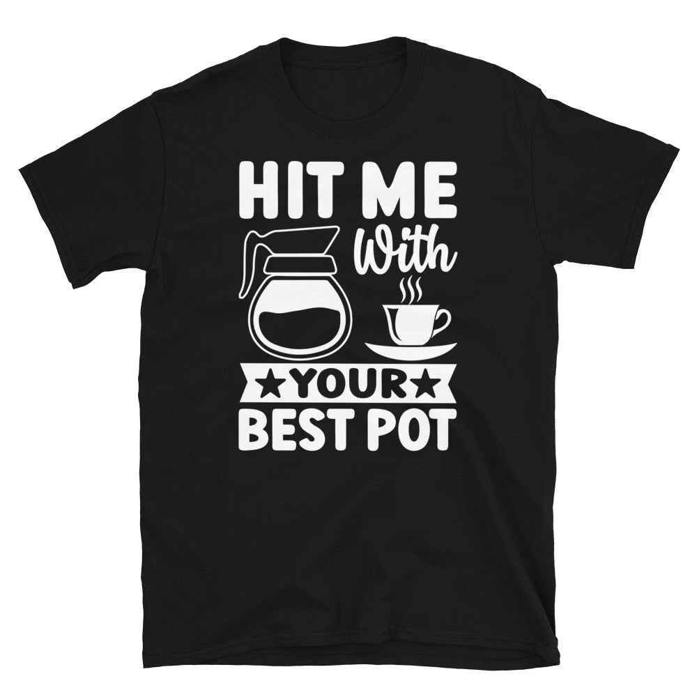 Hit Me With Your Best Pot Barista Coffee Caffeine Short-Sleeve Unisex T-Shirt