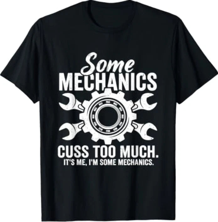 Some Mechanics Cuss Too Much - Auto Mechanic Car Guy T-Shirt