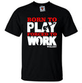 Born To Play Guitar - Funny Fun gift joke music instrument present play Unisex