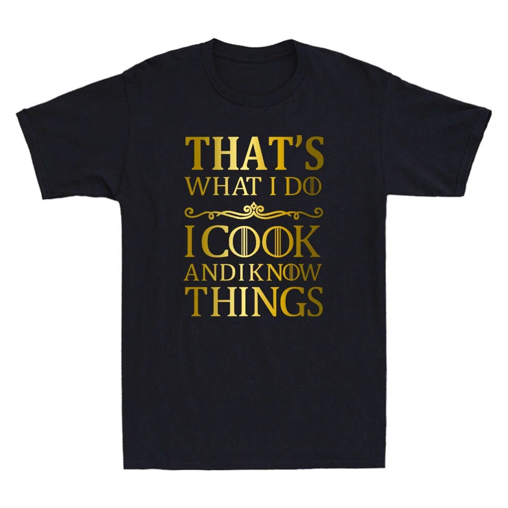 That's What I Do I Cook And I Know Things Funny Quote Gift Novelty Men's Unisex