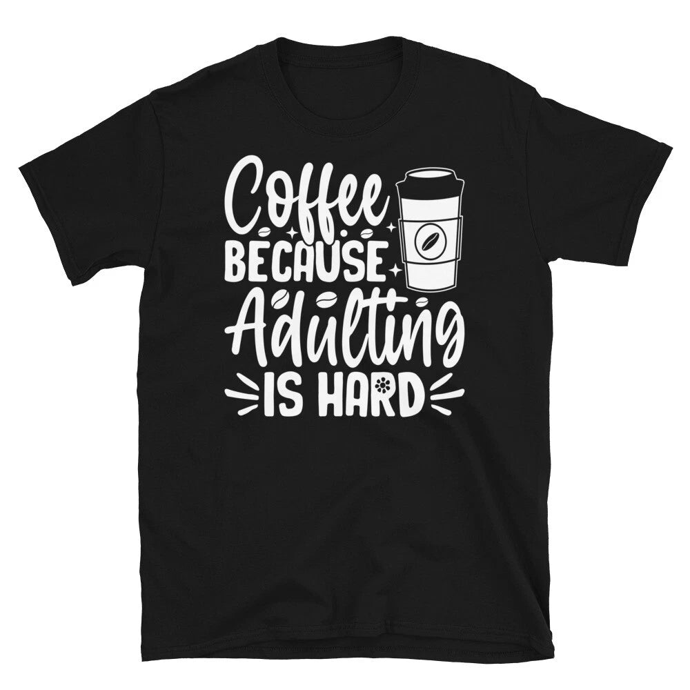 Coffee Because Adulting Is Hard Caffeine Barista Short-Sleeve Unisex T-Shirt