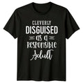 Cleverly Disguised As A Responsible Adult Funny Graphic Unisex