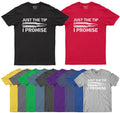 Just The Tip I Promise Funny Mens T Shirt Sarcastic Rude Joke Retro Tee Unisex