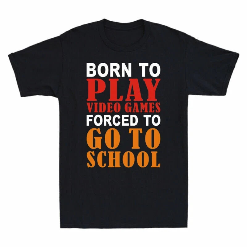 Born To To Play To Funny Go School Games Gamer Video Forced Men's Gift Unisex