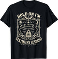 Hold On I'm Texting My Husband Ouija Board Spirit Board T-Shirt
