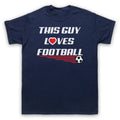 THIS GUY LOVES FOOTBALL SLOGAN SPORTS LOVER SOCCER COOL MENS & WOMENS Unisex