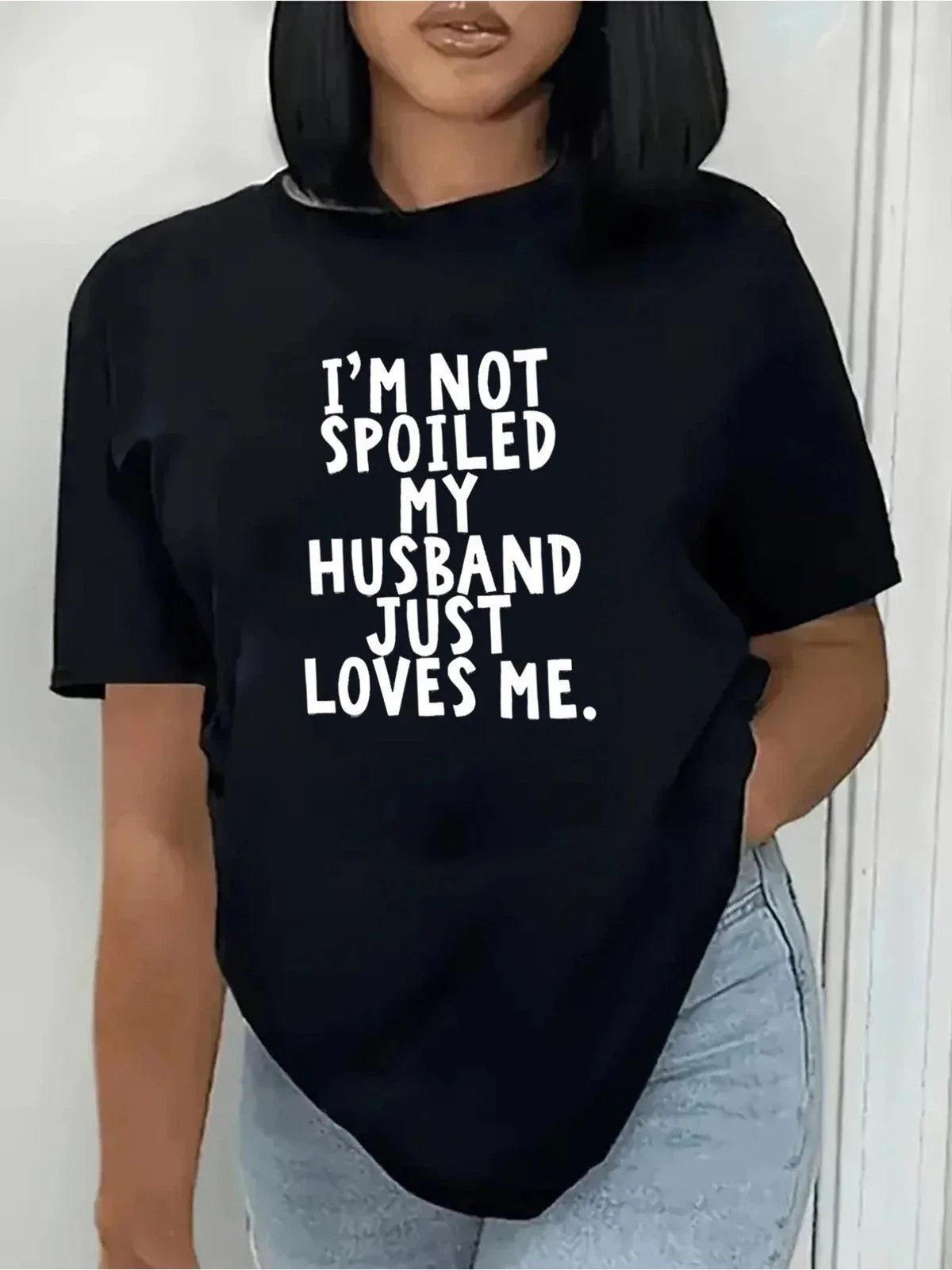 Women's I'm Not Spoiled My Husband Loves Me Graphic Funny Casual Tee Unisex