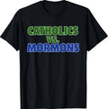 Catholics vs Mormons Funny Sarcastic Saying T-Shirt