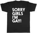 Sorry Girls I'm Gay Mens Unisex
