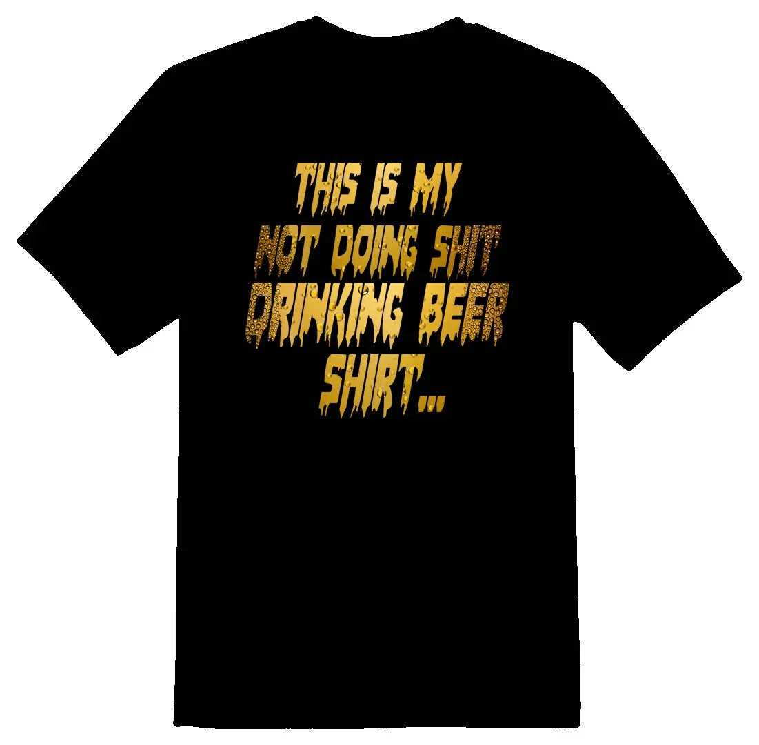 This is my not doing Sh@t drinking beer shirt black or white tee Unisex