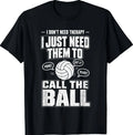 I Don't Need Therapy I Just Need Them to Call The Ball Funny T-Shirt