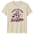 I Baked You Some Shut The FuCupcakes Cat Funny Sarcastic Unisex