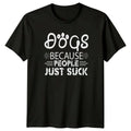 Dogs Because People Just Suck Dog Lovers Humor Dogs Gift For Him And Her Unisex