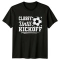 Classy Until Kickoff Womens Soccer Mom Soccer Birthday Gift For Her Unisex