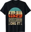 Funny Garden Lover Vintage Retro Life Is A Garden Dig It T-Shirt