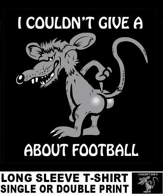 I COULDN'T GIVE A RAT'S ASS ABOUT FOOTBALL FUNNY TEAM SPORTS Unisex