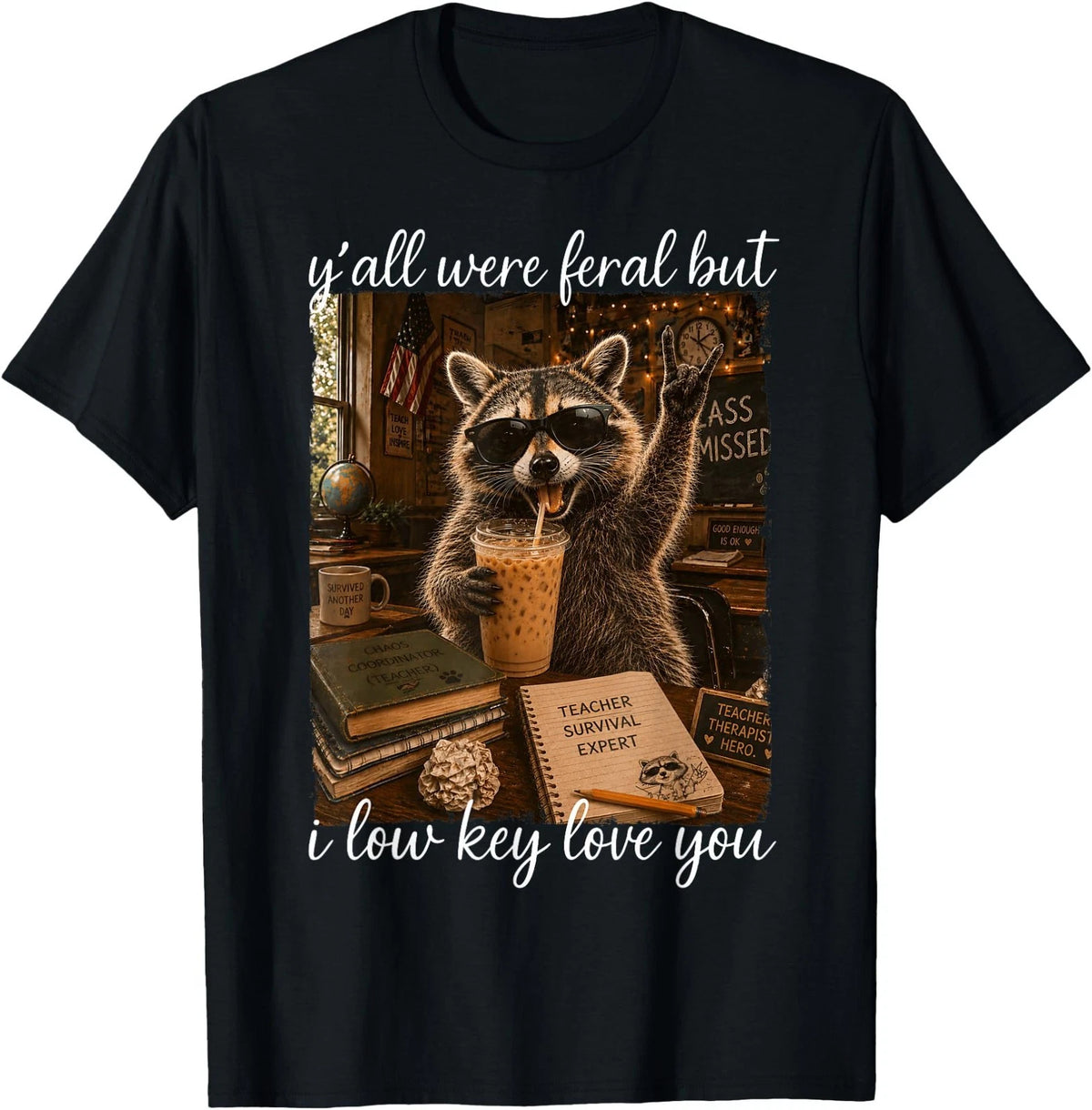 Yall were Feral But I Low Key Love You Teacher Raccoon Meme T-Shirt