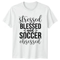 Stressed Blessed And Soccer Obsessed Womens Soccer Mom Mothers Day Gift Unisex
