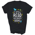 I Still Read Children Books Teacher Bookworm Librarian Shirt
