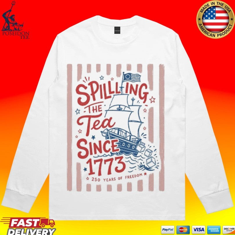 Spilling The Tea Since 1773 Funny Boston Tea Party Patriotic 4th Of July 2026 Unisex