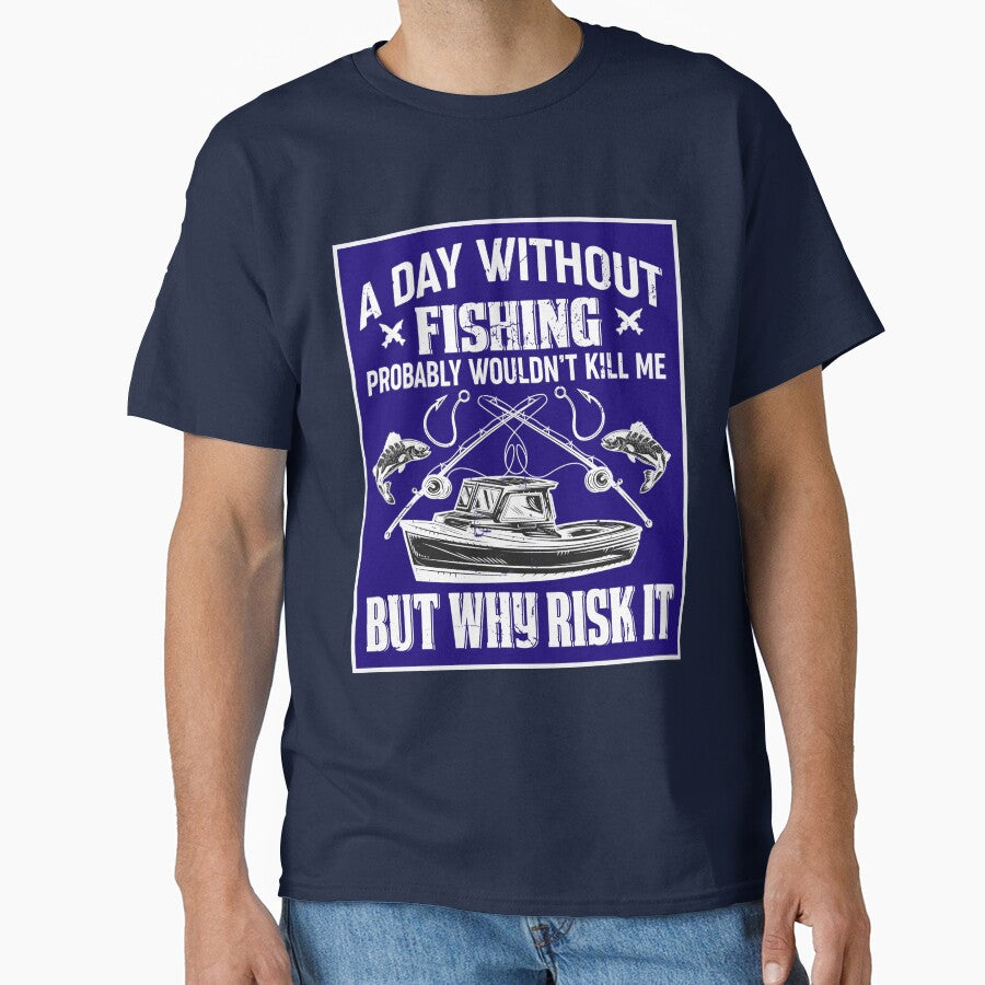 A Day Without Fishing Wouldn't Kill Me by artistoutfitter