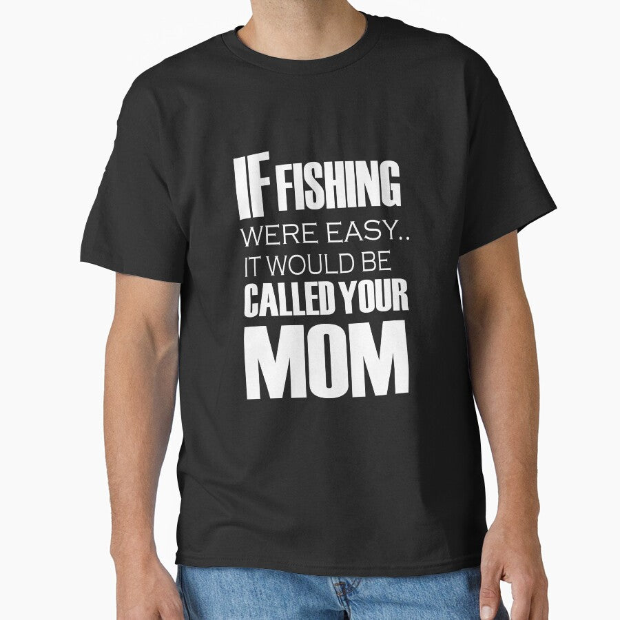 If Fishing Were Easy It Would Be Called Your Mom by URBANBOX