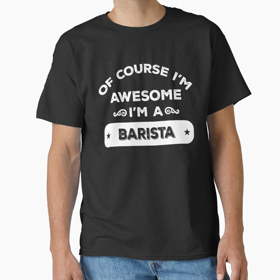 OF COURSE I'M AWESOME I'M A BARISTA by inkedcreation