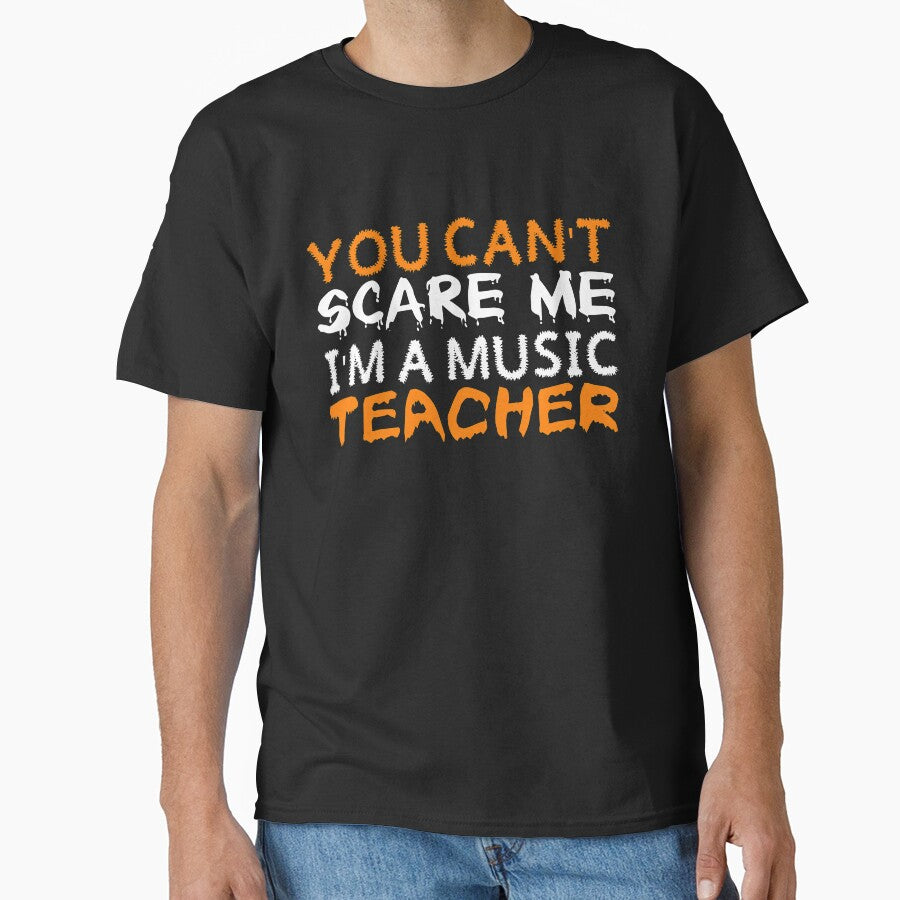 You Can't Scare Me I'm a Music Teacher CLASSIC by simonrice14