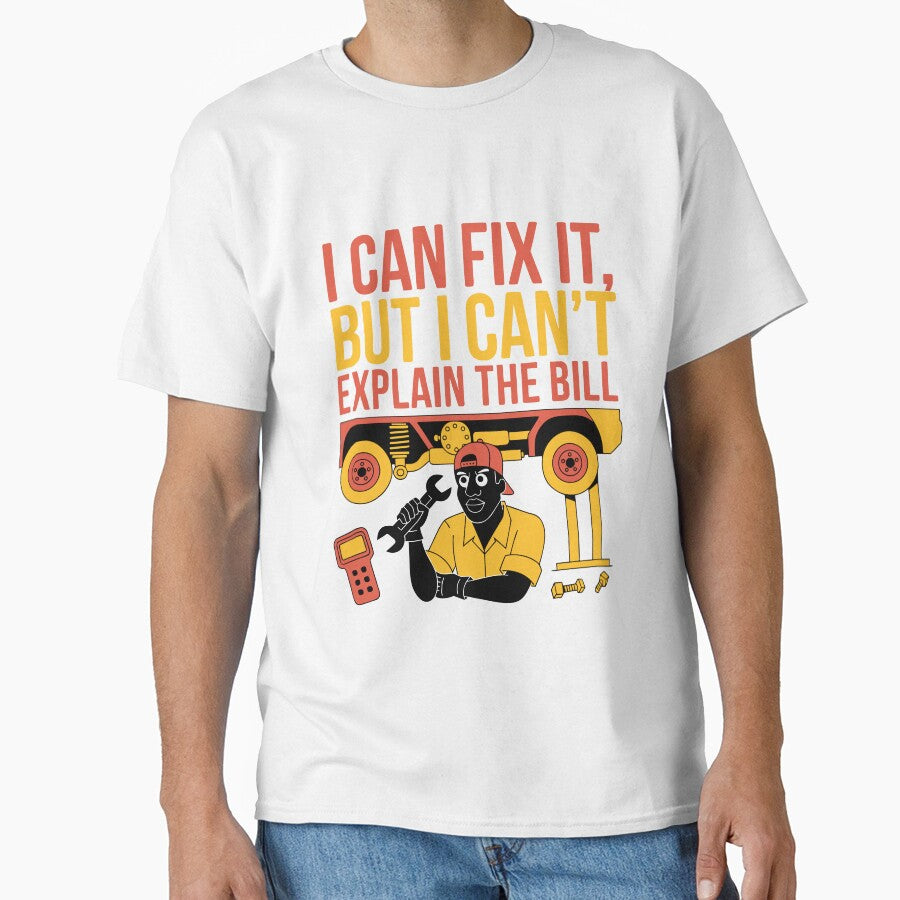 I Can Fix It But I Can't Explain the Bill Mechanic Humor by Design-Pro-21