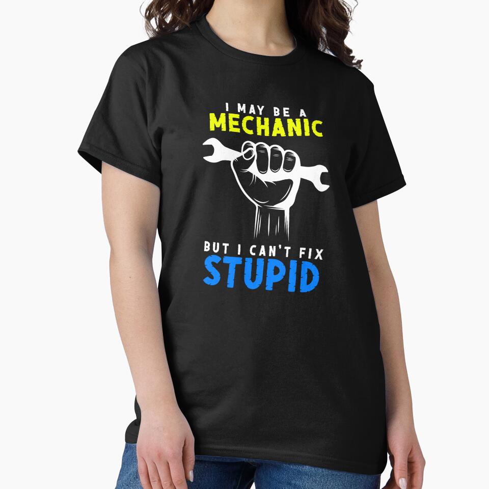 I May Be A Mechanic But I Can't Fix Stupid Art Design Draw Street Art Text Phrase Quote Graphic by BK-Fishing