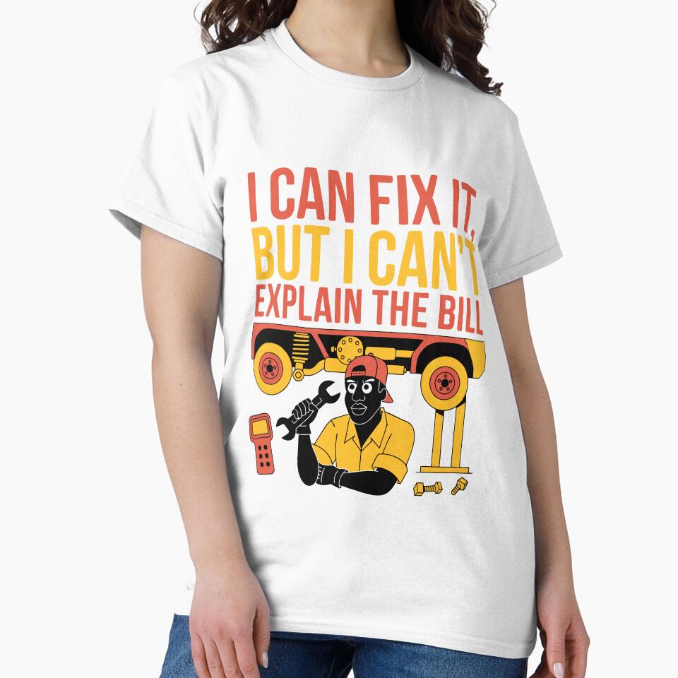 I Can Fix It But I Can't Explain the Bill Mechanic Humor by Design-Pro-21